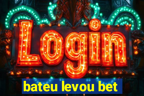 bateu levou bet